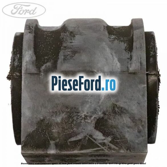 Bucsa bara stabilizatoare spate 31 mm Ford Transit 2014-2018 2.0 EcoBlue 4x4 170 cp Bucsa bara stabilizatoare spate 31 mm Ford Transit 2014-2018 2.0 EcoBlue 4x4 170 cp BLRA, YNR6, YNRA diesel