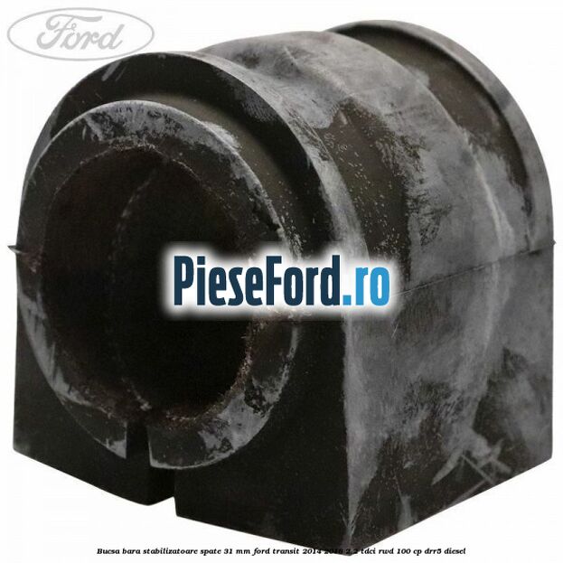 Bucsa bara stabilizatoare spate 31 mm Ford Transit 2014-2018 2.2 TDCi RWD 100 cp DRR5 diesel