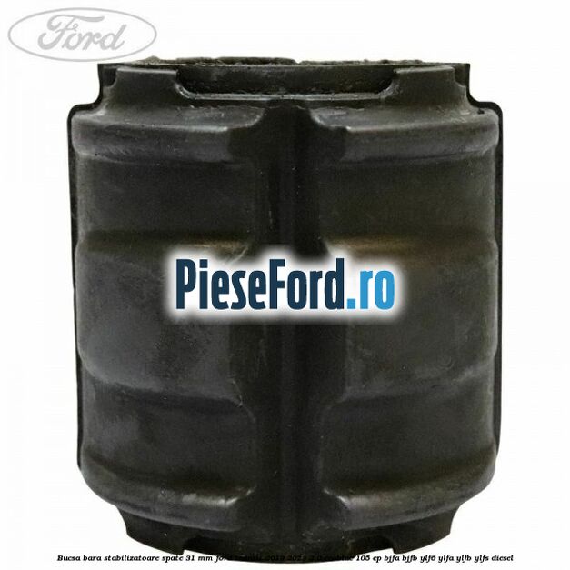 Bucsa bara stabilizatoare spate 31 mm Ford Transit 2019-2023 2.0 EcoBlue 105 cp BJFA, BJFB, YLF6, YLFA, YLFB, YLFS diesel