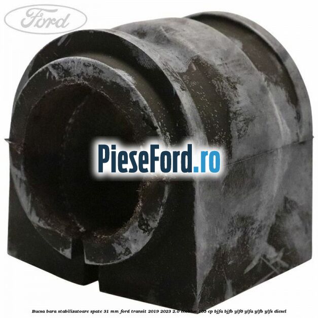 Bucsa bara stabilizatoare spate 31 mm Ford Transit 2019-2023 2.0 EcoBlue 105 cp BJFA, BJFB, YLF6, YLFA, YLFB, YLFS diesel