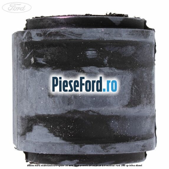 Bucsa bara stabilizatoare spate 31 mm Ford Transit 2019-2023 2.0 EcoBlue RWD 165 cp BLHA diesel