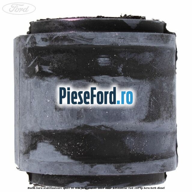 Bucsa bara stabilizatoare spate 31 mm Ford Transit 2019-2023 2.0 EcoBlue RWD 185 cp BCRA, BCRB diesel