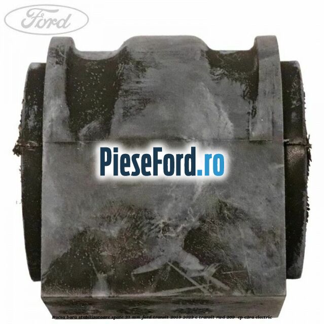 Bucsa bara stabilizatoare spate 31 mm Ford Transit 2019-2023 E-TRANSIT RWD 269  cp C2RA electric
