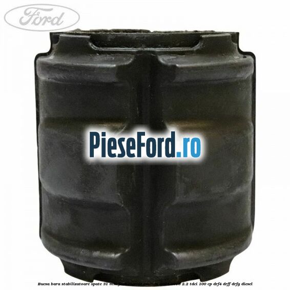 Bucsa bara stabilizatoare spate 31 mm Ford Transit Custom 2014-2018 2.2 TDCi 100 cp DRF4, DRFF, DRFG diesel