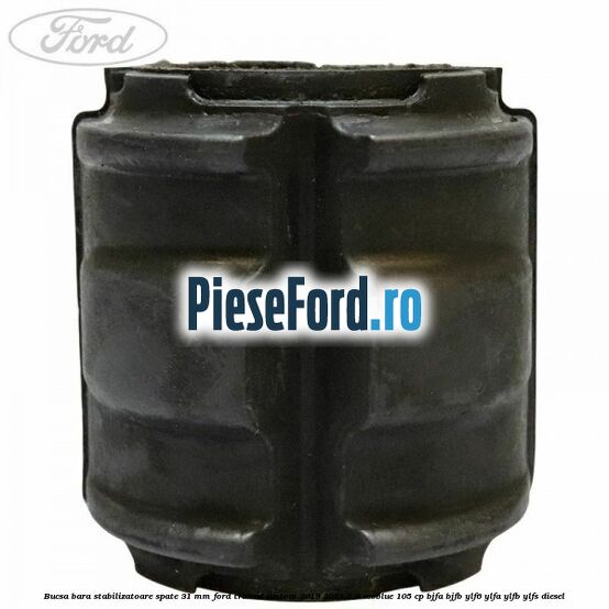 Bucsa bara stabilizatoare spate 31 mm Ford Transit Custom 2019-2023 2.0 EcoBlue 105 cp BJFA, BJFB, YLF6, YLFA, YLFB, YLFS diesel