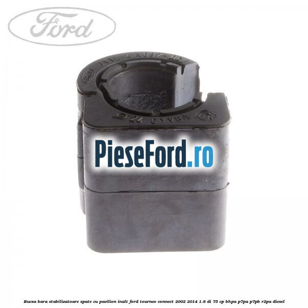 Bucsa bara stabilizatoare spate cu pavilion inalt Ford Tourneo Connect 2002-2014 1.8 Di 75 cp BHPA, P7PA, P7PB, R2PA diesel