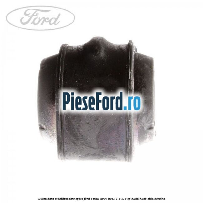 Bucsa bara stabilizatoare spate Ford C-Max 2007-2011 1.6 116 cp HXDA, HXDB, SIDA benzina