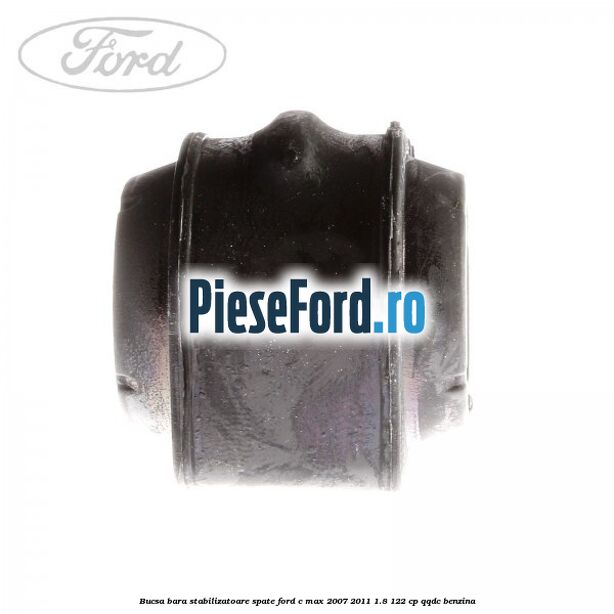 Bucsa bara stabilizatoare spate Ford C-Max 2007-2011 1.8 122 cp QQDC benzina