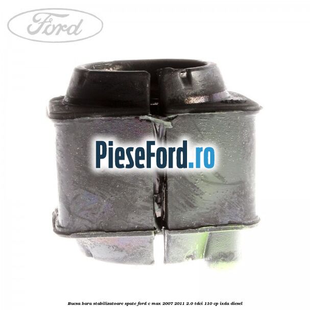 Bucsa bara stabilizatoare spate Ford C-Max 2007-2011 2.0 TDCi 110 cp IXDA diesel