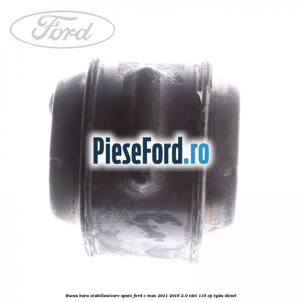 Bucsa bara stabilizatoare spate Ford C-Max 2011-2015 2.0 TDCi 115 cp TYDA diesel
