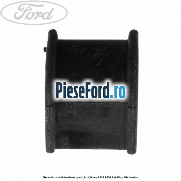 Bucsa bara stabilizatoare spate Ford Fiesta 1989-1996 1.0 45 cp Bucsa bara stabilizatoare spate Ford Fiesta 1989-1996 1.0 45 cp TLB benzina