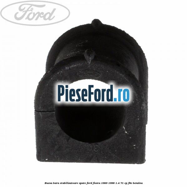 Bucsa bara stabilizatoare spate Ford Fiesta 1989-1996 1.4 71 cp F6E benzina