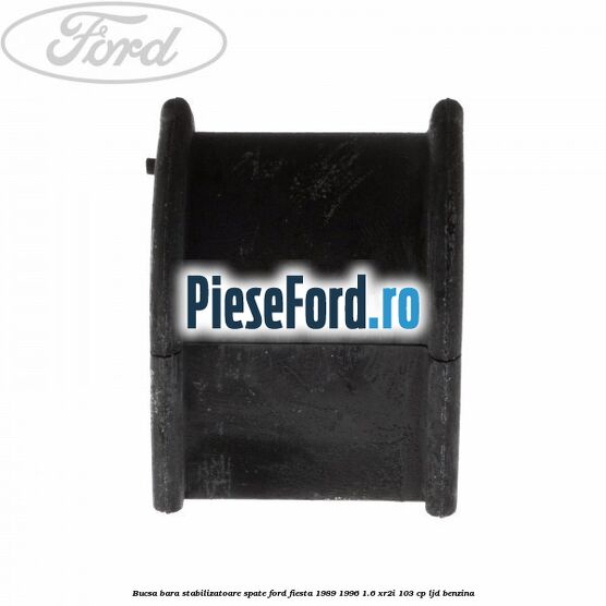 Bucsa bara stabilizatoare spate Ford Fiesta 1989-1996 1.6 XR2i 103 cp LJD benzina