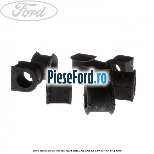Bucsa bara stabilizatoare spate Ford Fiesta 1989-1996 1.8 D 60 cp RTC, RTD, RTG diesel