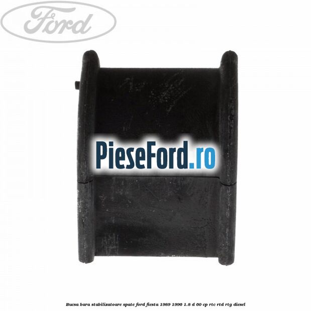 Bucsa bara stabilizatoare spate Ford Fiesta 1989-1996 1.8 D 60 cp RTC, RTD, RTG diesel
