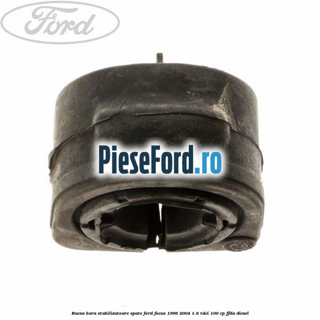 Bucsa bara stabilizatoare spate Ford Focus 1998-2004 1.8 TDCi 100 cp FFDA diesel