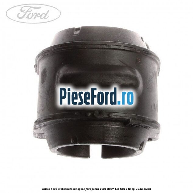 Bucsa bara stabilizatoare spate Ford Focus 2004-2007 1.8 TDCi 115 cp KKDA diesel