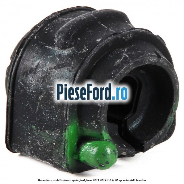 Bucsa bara stabilizatoare spate Ford Focus 2011-2014 1.6 Ti 85 cp Bucsa bara stabilizatoare spate Ford Focus 2011-2014 1.6 Ti 85 cp XTDA, XTDB benzina
