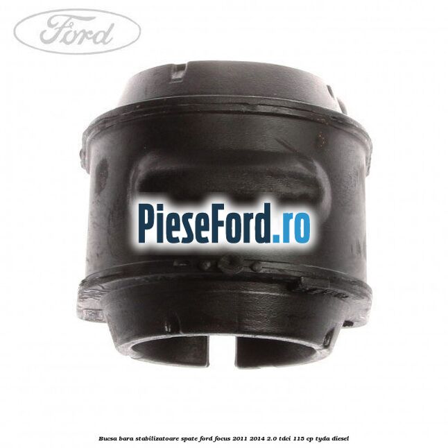 Bucsa bara stabilizatoare spate Ford Focus 2011-2014 2.0 TDCi 115 cp TYDA diesel