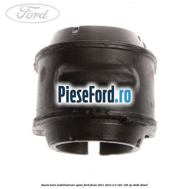 Bucsa bara stabilizatoare spate Ford Focus 2011-2014 2.0 TDCi 136 cp UKDB diesel