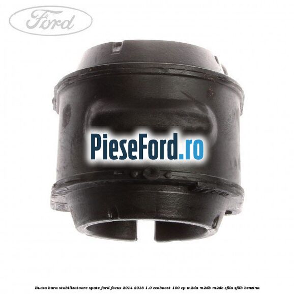 Bucsa bara stabilizatoare spate Ford Focus 2014-2018 1.0 EcoBoost 100 cp M2DA, M2DB, M2DC, SFDA, SFDB benzina