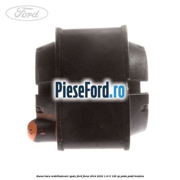 Bucsa bara stabilizatoare spate Ford Focus 2014-2018 1.6 Ti 125 cp PNDA, PNDD benzina