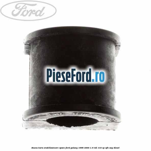 Bucsa bara stabilizatoare spate Ford Galaxy 1995-2000 1.9 TDI 110 cp Bucsa bara stabilizatoare spate Ford Galaxy 1995-2000 1.9 TDI 110 cp AFN, AVG diesel