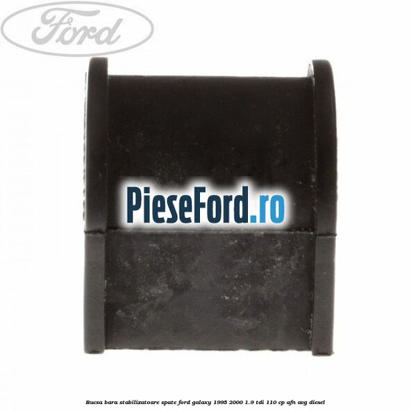 Bucsa bara stabilizatoare spate Ford Galaxy 1995-2000 1.9 TDI 110 cp Bucsa bara stabilizatoare spate Ford Galaxy 1995-2000 1.9 TDI 110 cp AFN, AVG diesel