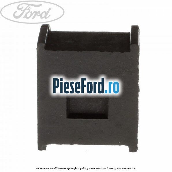 Bucsa bara stabilizatoare spate Ford Galaxy 1995-2000 2.0 i 116 cp NSE, ZVSA benzina