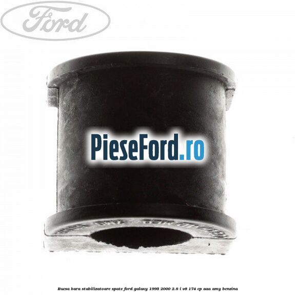 Bucsa bara stabilizatoare spate Ford Galaxy 1995-2000 2.8 i V6 174 cp Bucsa bara stabilizatoare spate Ford Galaxy 1995-2000 2.8 i V6 174 cp AAA, AMY benzina