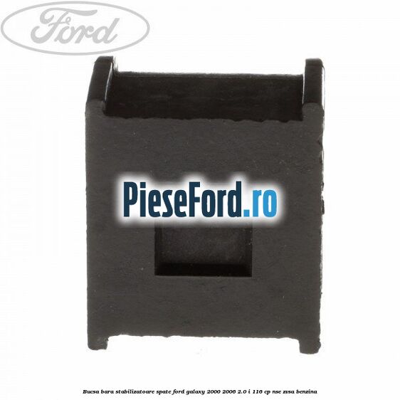 Bucsa bara stabilizatoare spate Ford Galaxy 2000-2006 2.0 i 116 cp NSE, ZVSA benzina