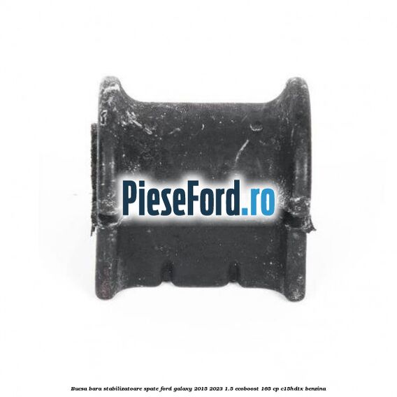 Bucsa bara stabilizatoare spate Ford Galaxy 2015-2023 1.5 EcoBoost 165 cp C15HDTX benzina