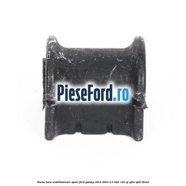 Bucsa bara stabilizatoare spate Ford Galaxy 2015-2023 2.0 TDCi 120 cp UFCA, UFCB diesel