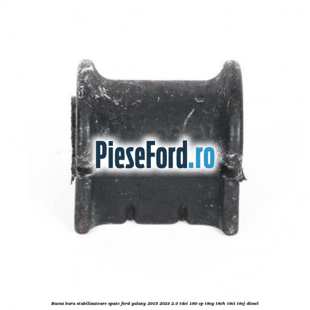 Bucsa bara stabilizatoare spate Ford Galaxy 2015-2023 2.0 TDCi 180 cp T8CG, T8CH, T8CI, T8CJ diesel