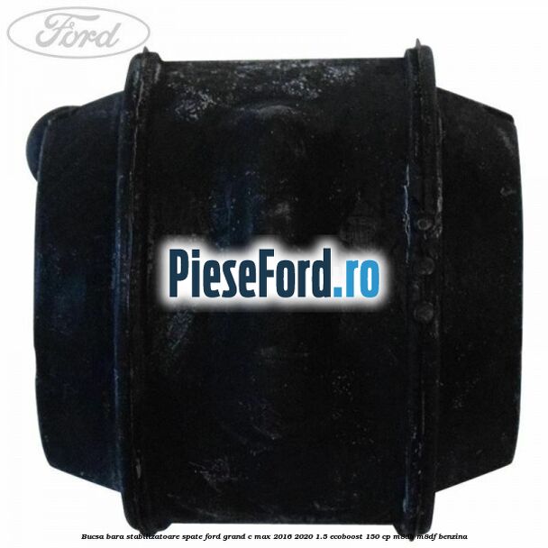 Bucsa bara stabilizatoare spate Ford Grand C-Max 2016-2020 1.5 EcoBoost 150 cp M8DB, M8DF benzina