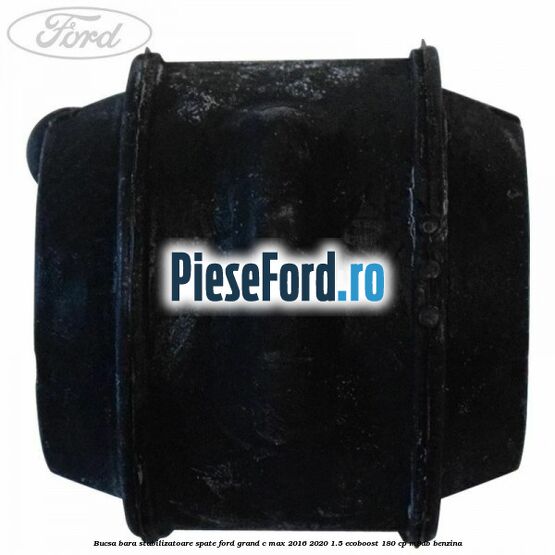 Bucsa bara stabilizatoare spate Ford Grand C-Max 2016-2020 1.5 EcoBoost 180 cp M9DB benzina