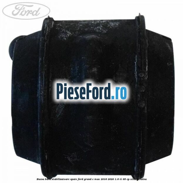 Bucsa bara stabilizatoare spate Ford Grand C-Max 2016-2020 1.6 Ti 85 cp XTDA benzina