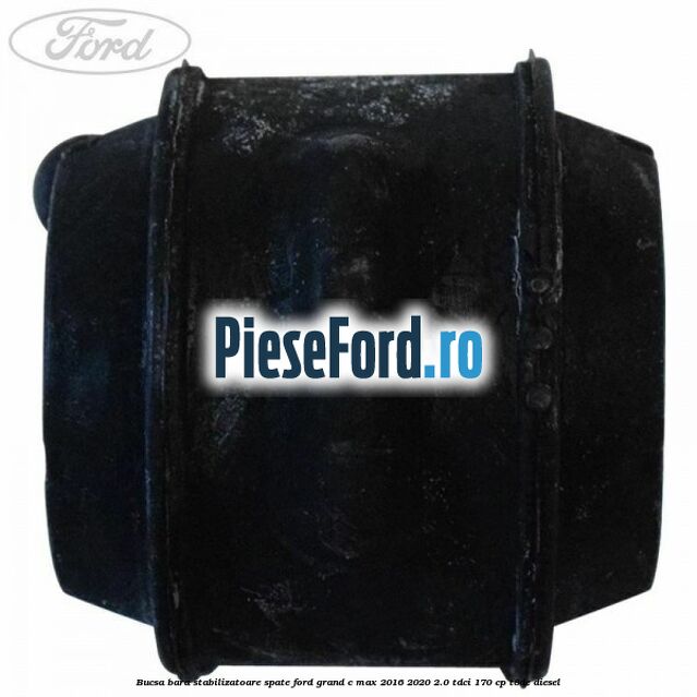 Bucsa bara stabilizatoare spate Ford Grand C-Max 2016-2020 2.0 TDCi 170 cp T8DE diesel