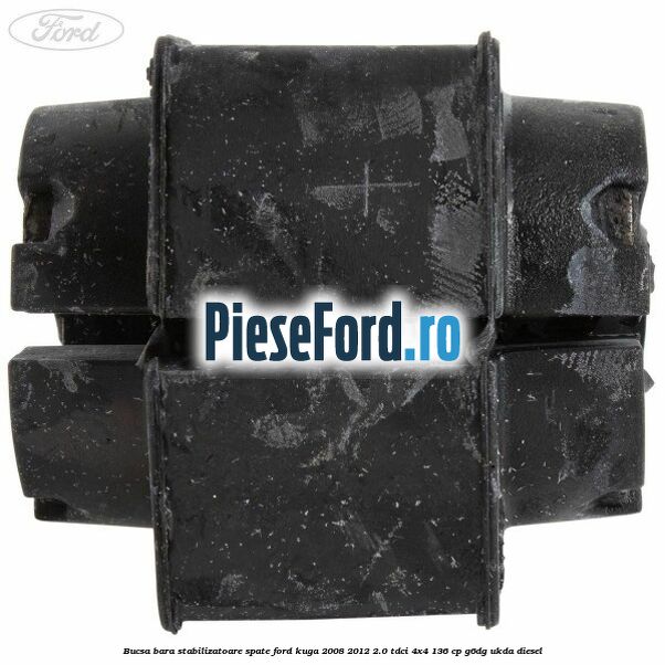 Bucsa, bara stabilizatoare spate Ford Kuga 2008-2012 2.0 TDCi 4x4 136 cp G6DG, UKDA diesel