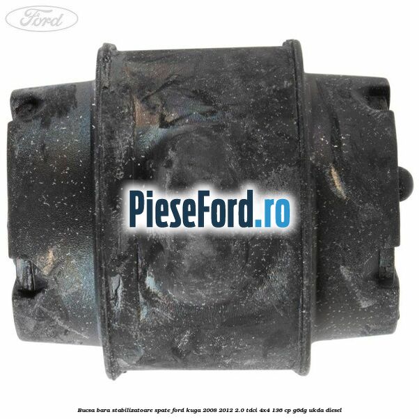 Bucsa, bara stabilizatoare spate Ford Kuga 2008-2012 2.0 TDCi 4x4 136 cp G6DG, UKDA diesel