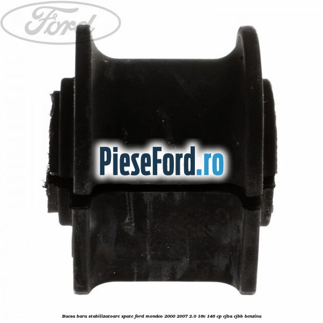 Bucsa bara stabilizatoare spate Ford Mondeo 2000-2007 2.0 16V 146 cp CJBA, CJBB benzina