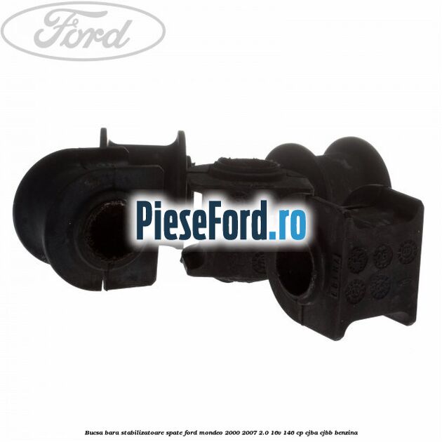Bucsa bara stabilizatoare spate Ford Mondeo 2000-2007 2.0 16V 146 cp CJBA, CJBB benzina