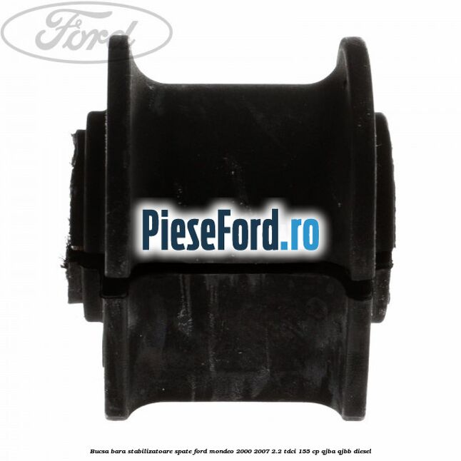 Bucsa bara stabilizatoare spate Ford Mondeo 2000-2007 2.2 TDCi 155 cp QJBA, QJBB diesel