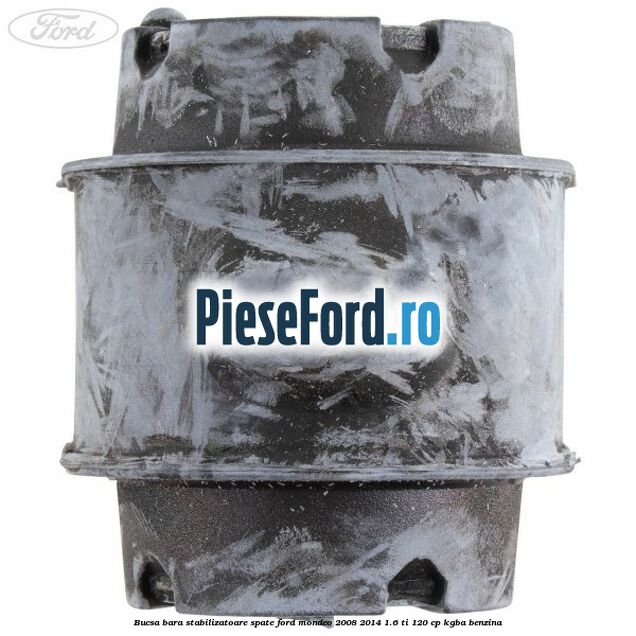 Bucsa bara stabilizatoare spate Ford Mondeo 2008-2014 1.6 Ti 120 cp KGBA benzina