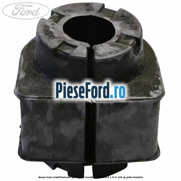 Bucsa bara stabilizatoare spate Ford Mondeo 2008-2014 1.6 Ti 125 cp Bucsa bara stabilizatoare spate Ford Mondeo 2008-2014 1.6 Ti 125 cp PNBA benzina
