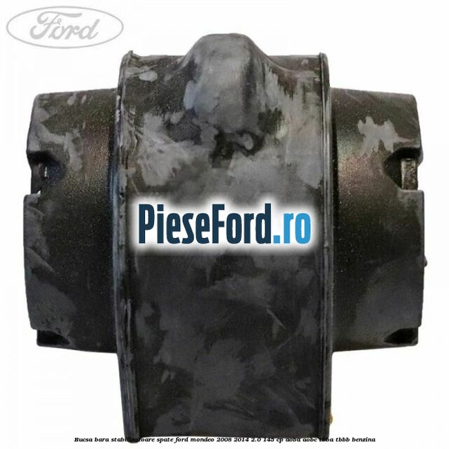 Bucsa bara stabilizatoare spate Ford Mondeo 2008-2014 2.0 145 cp AOBA, AOBC, TBBA, TBBB benzina