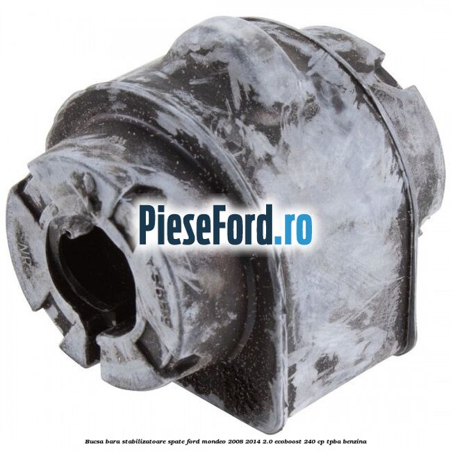 Bucsa bara stabilizatoare spate Ford Mondeo 2008-2014 2.0 EcoBoost 240 cp Bucsa bara stabilizatoare spate Ford Mondeo 2008-2014 2.0 EcoBoost 240 cp TPBA benzina