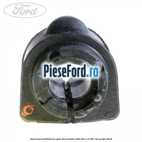 Bucsa bara stabilizatoare spate Ford Mondeo 2008-2014 2.0 TDCi 130 cp Bucsa bara stabilizatoare spate Ford Mondeo 2008-2014 2.0 TDCi 130 cp AZBA diesel