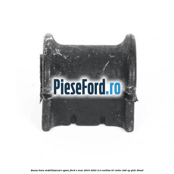 Bucsa bara stabilizatoare spate Ford S-Max 2015-2023 2.0 EcoBlue Bi-Turbo 240 cp YLCB diesel