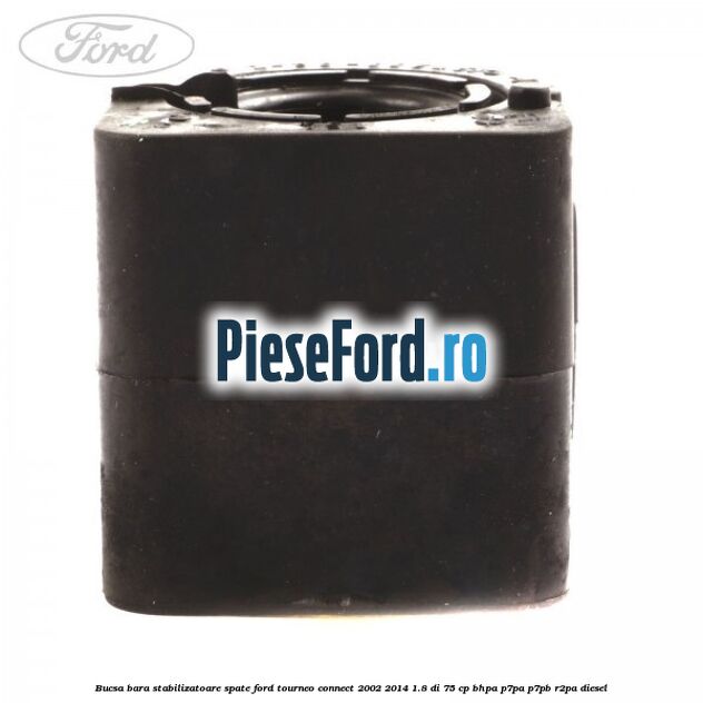 Bucsa bara stabilizatoare spate Ford Tourneo Connect 2002-2014 1.8 Di 75 cp BHPA, P7PA, P7PB, R2PA diesel